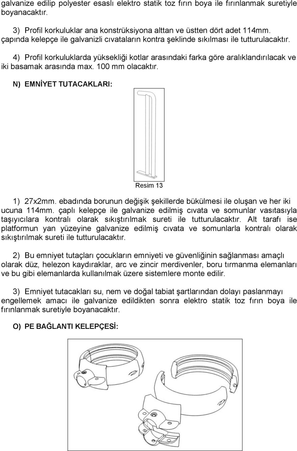 4) Profil korkuluklarda yüksekliği kotlar arasındaki farka göre aralıklandırılacak ve iki basamak arasında max. 100 mm olacaktır. N) EMNİYET TUTACAKLARI: Resim 13 1) 27x2mm.