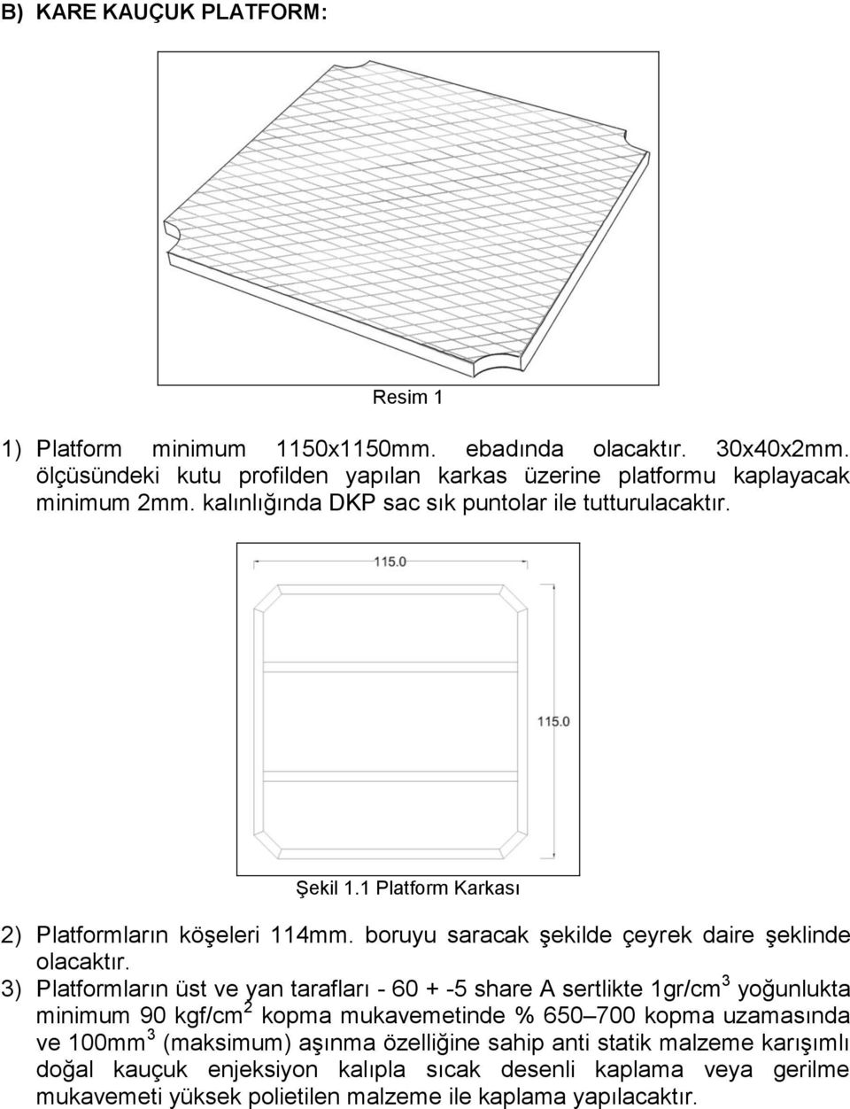 1 Platform Karkası 2) Platformların köşeleri 114mm. boruyu saracak şekilde çeyrek daire şeklinde olacaktır.