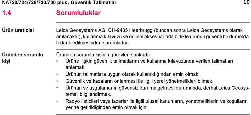 ürünün güvenli bir durumda tedarik edilmesinden sorumludur. Üründen sorumlu kişinin görevleri şunlardır: Ürüne ilişkin güvenlik talimatlarını ve kullanma kılavuzunda verilen talimatları anlamak.