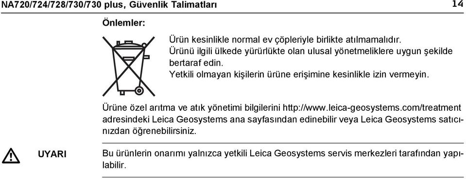 Yetkili olmayan kişilerin ürüne erişimine kesinlikle izin vermeyin. Ürüne özel arıtma ve atık yönetimi bilgilerini http://www.leica-geosystems.