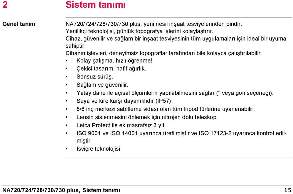 Kolay çalışma, hızlı öğrenme! Çekici tasarım, hafif ağırlık. Sonsuz sürüş. Sağlam ve güvenilir. Yatay daire ile açısal ölçümlerin yapılabilmesini sağlar ( veya gon seçeneği).