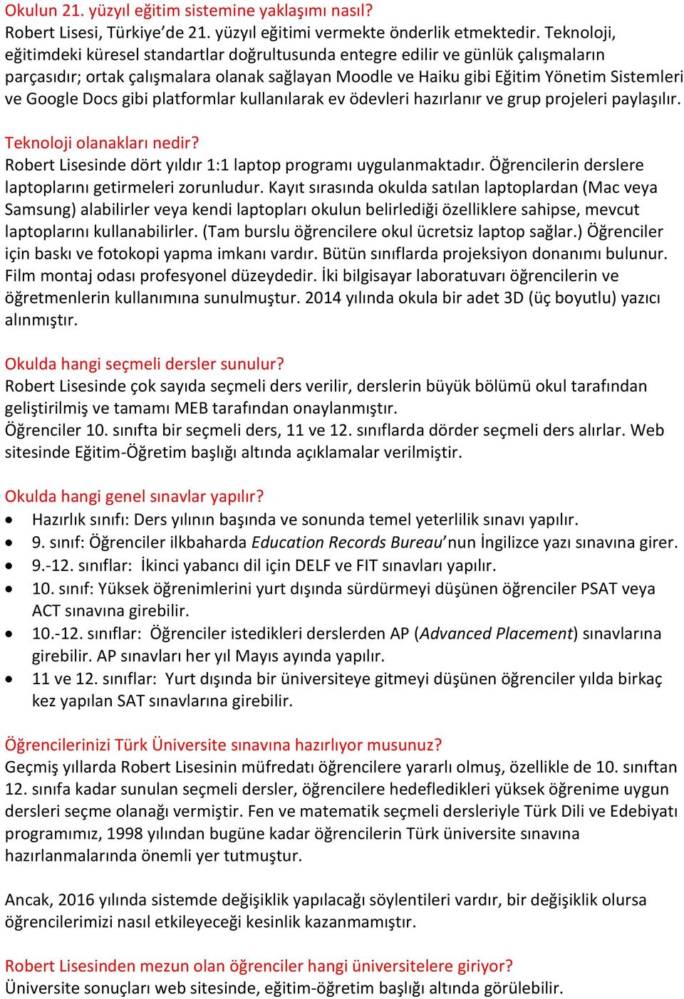 Docs gibi platformlar kullanılarak ev ödevleri hazırlanır ve grup projeleri paylaşılır. Teknoloji olanakları nedir? Robert Lisesinde dört yıldır 1:1 laptop programı uygulanmaktadır.