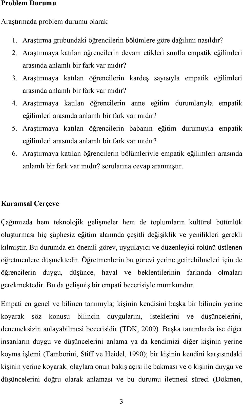 Araştırmaya katılan öğrencilerin kardeş sayısıyla empatik eğilimleri arasında anlamlı bir fark var mıdır? 4.