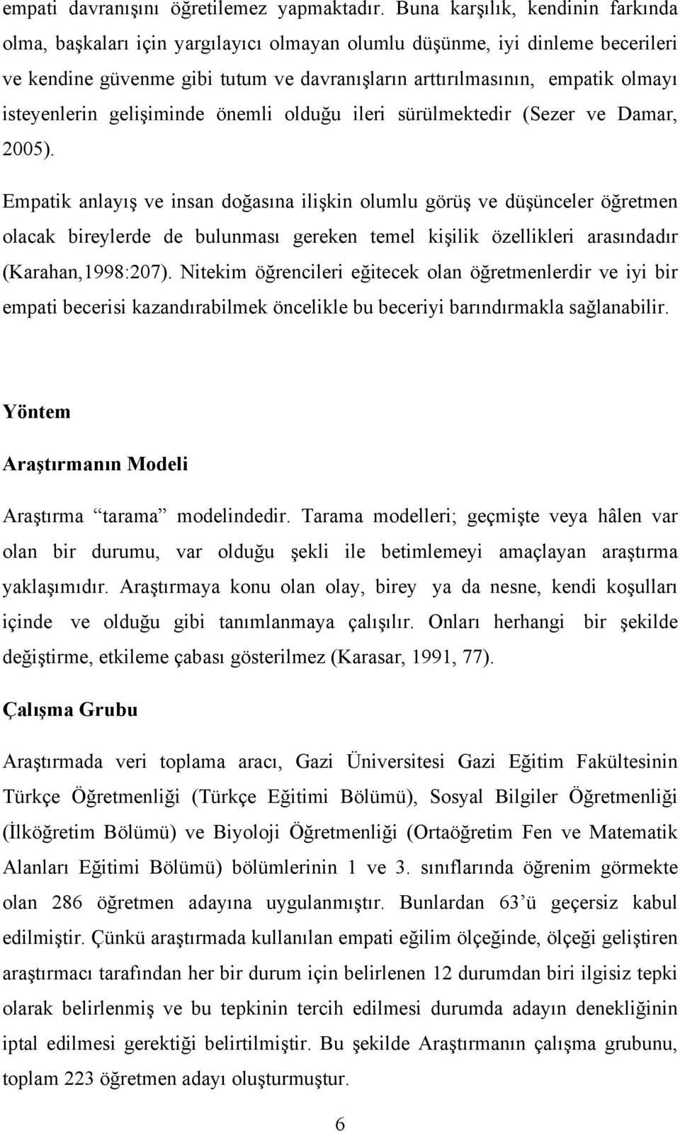 isteyenlerin gelişiminde önemli olduğu ileri sürülmektedir (Sezer ve Damar, 2005).