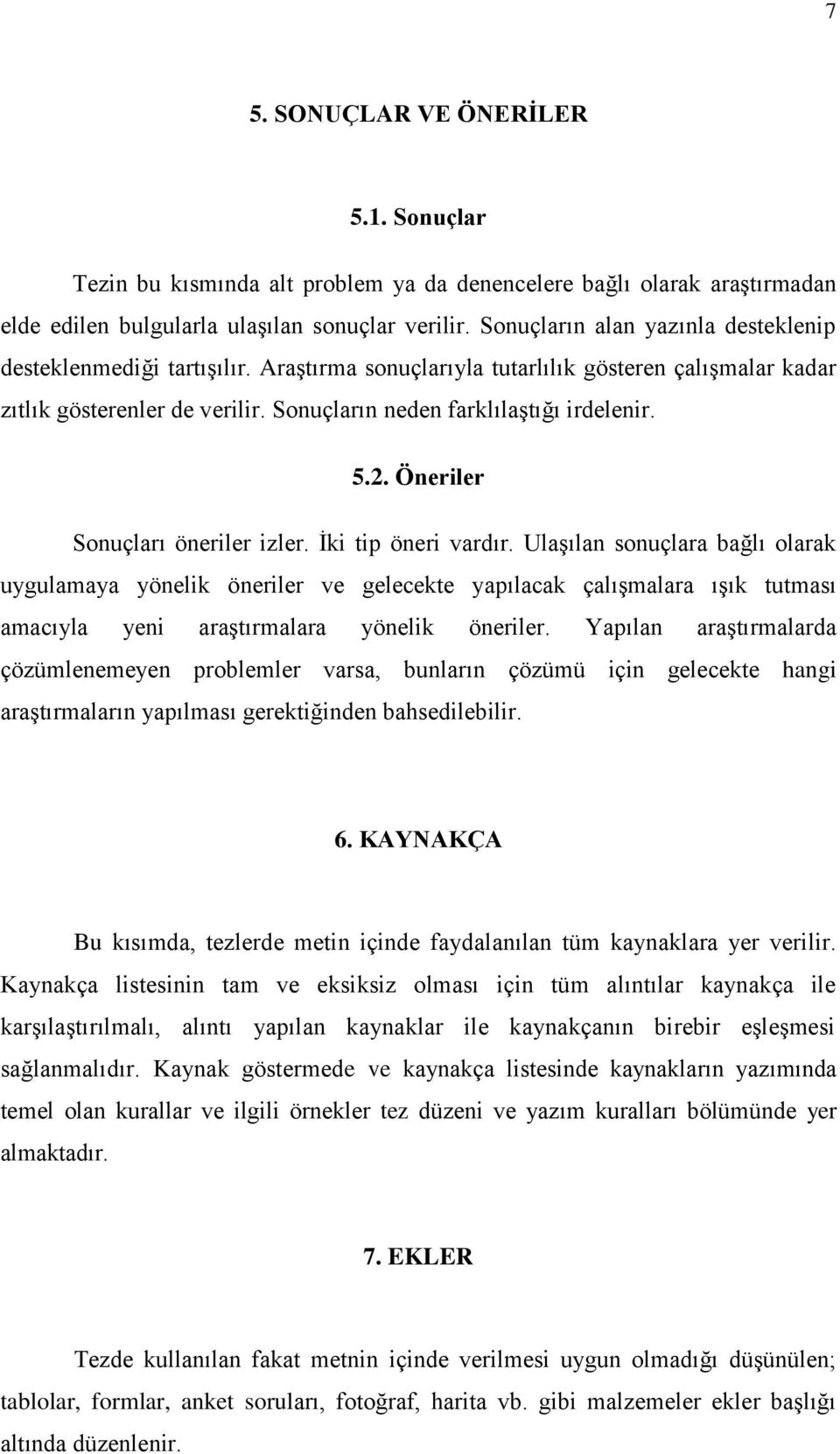 2. Öneriler Sonuçları öneriler izler. İki tip öneri vardır.