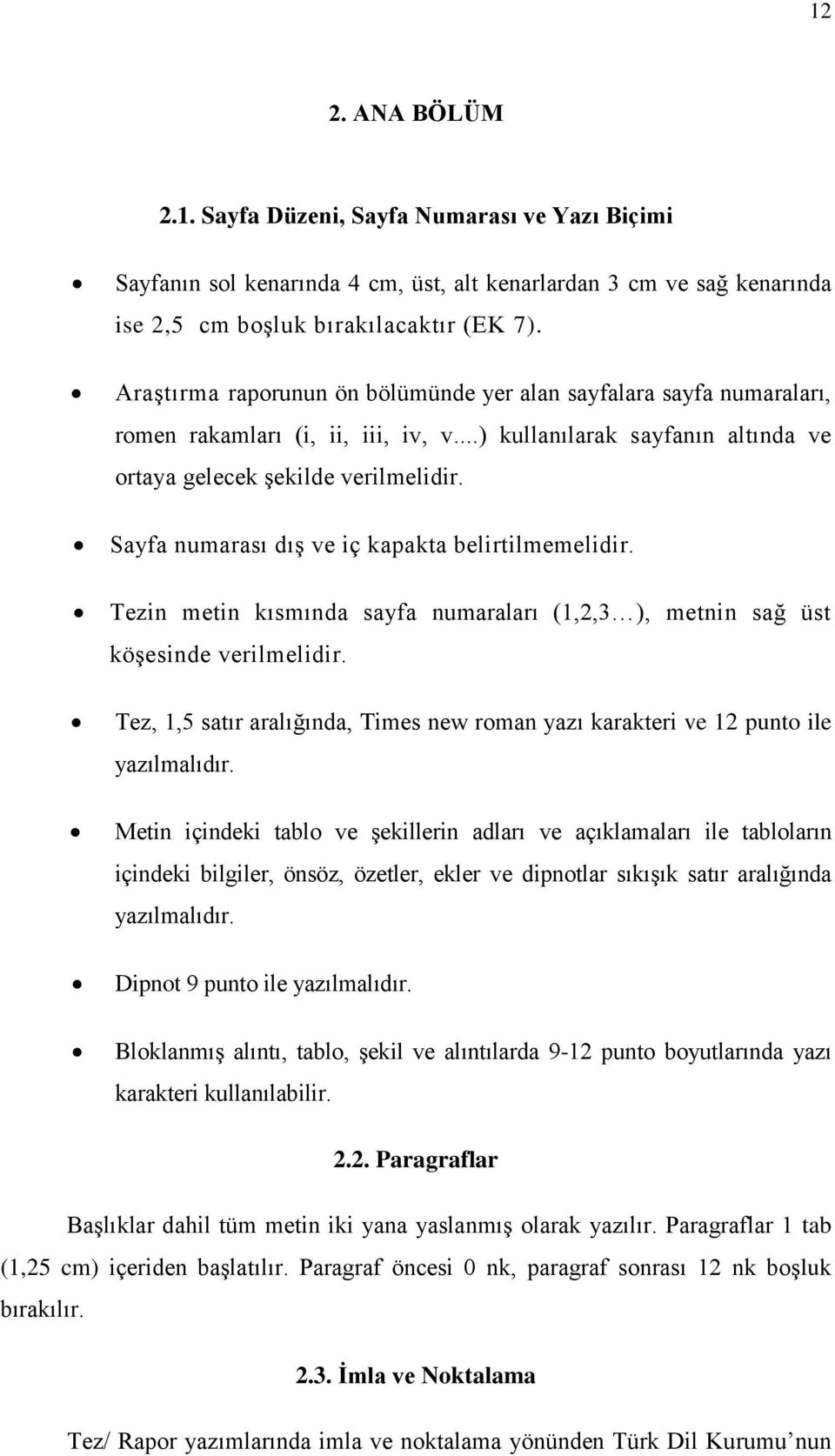 Sayfa numarası dış ve iç kapakta belirtilmemelidir. Tezin metin kısmında sayfa numaraları (1,2,3 ), metnin sağ üst köşesinde verilmelidir.