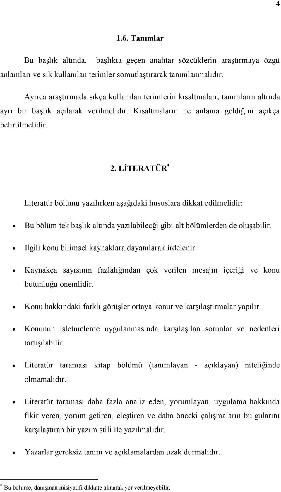 LİTERATÜR Literatür bölümü yazılırken aşağıdaki hususlara dikkat edilmelidir: Bu bölüm tek başlık altında yazılabilecği gibi alt bölümlerden de oluşabilir.