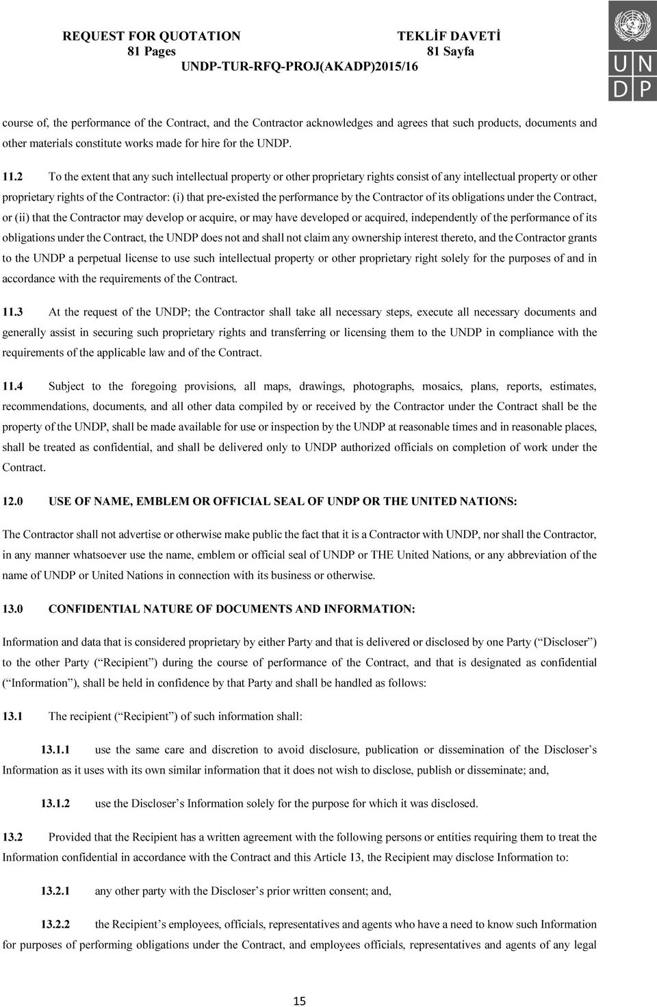 performance by the Contractor of its obligations under the Contract, or (ii) that the Contractor may develop or acquire, or may have developed or acquired, independently of the performance of its