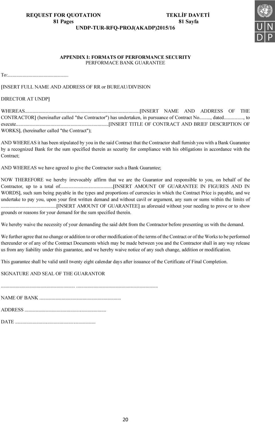 ..[insert TITLE OF CONTRACT AND BRIEF DESCRIPTION OF WORKS], (hereinafter called "the Contract"); AND WHEREAS it has been stipulated by you in the said Contract that the Contractor shall furnish you