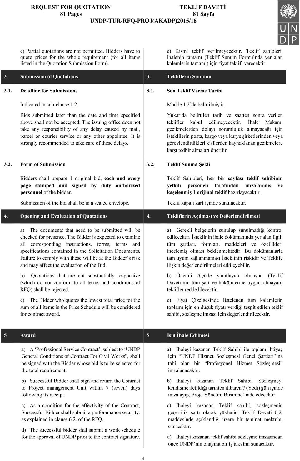 Deadline for Submissions 3.1. Son Teklif Verme Tarihi Indicated in sub-clause 1.2. Bids submitted later than the date and time specified above shall not be accepted.