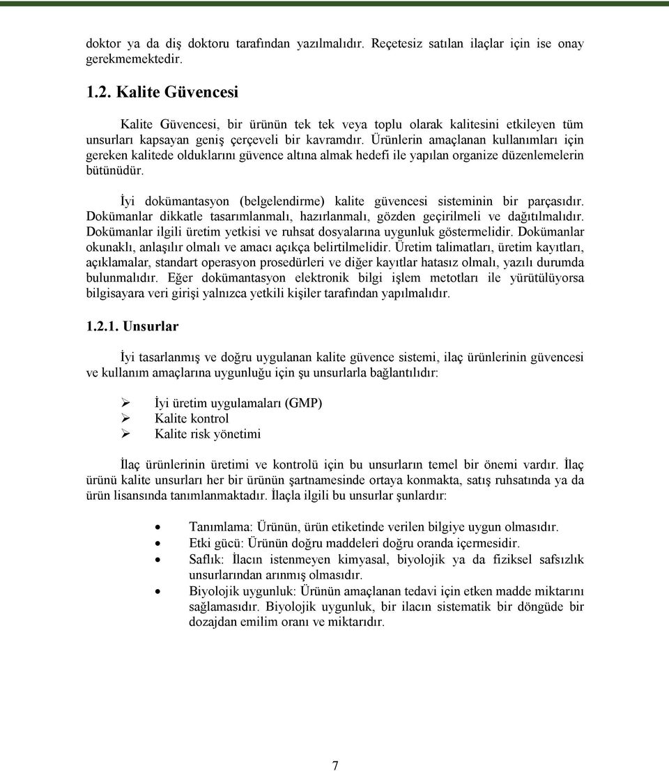 Ürünlerin amaçlanan kullanımları için gereken kalitede olduklarını güvence altına almak hedefi ile yapılan organize düzenlemelerin bütünüdür.