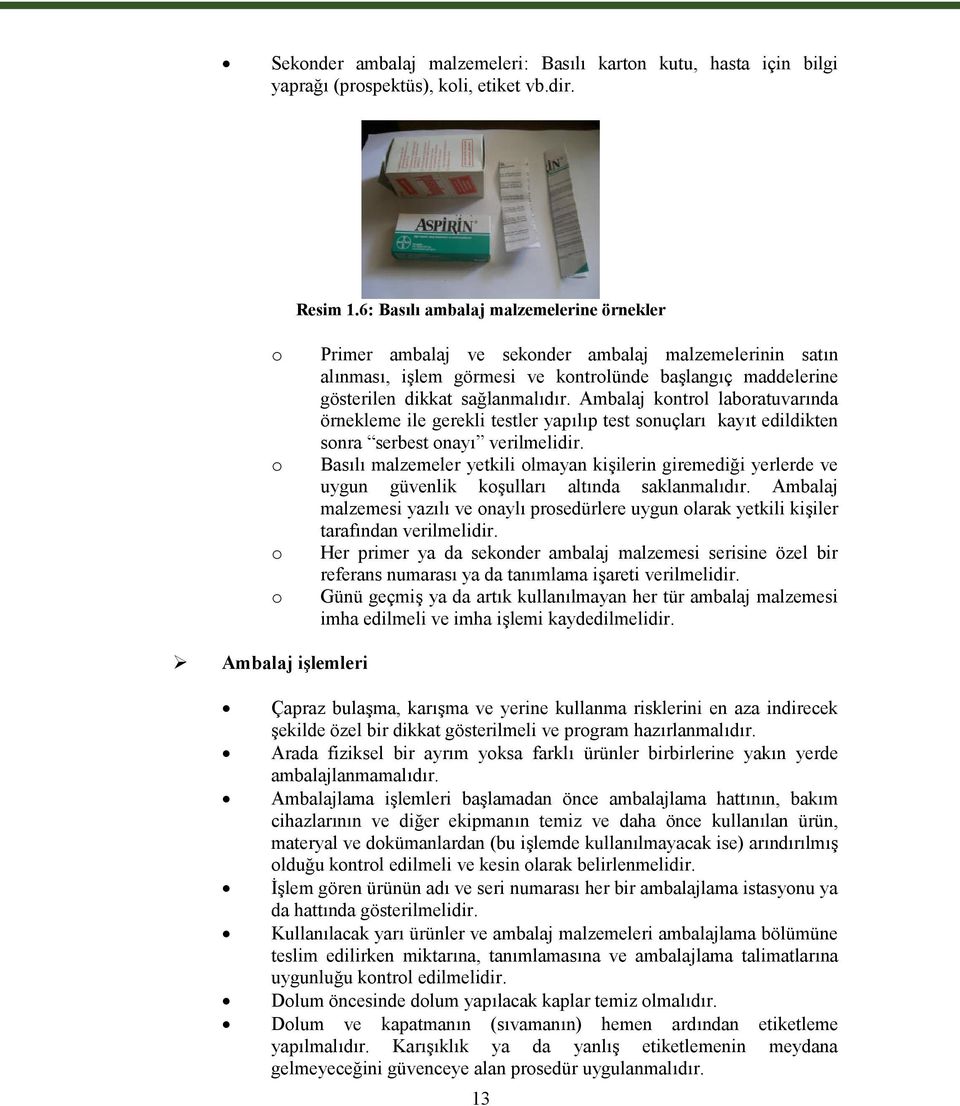 Ambalaj kontrol laboratuvarında örnekleme ile gerekli testler yapılıp test sonuçları kayıt edildikten sonra serbest onayı verilmelidir.