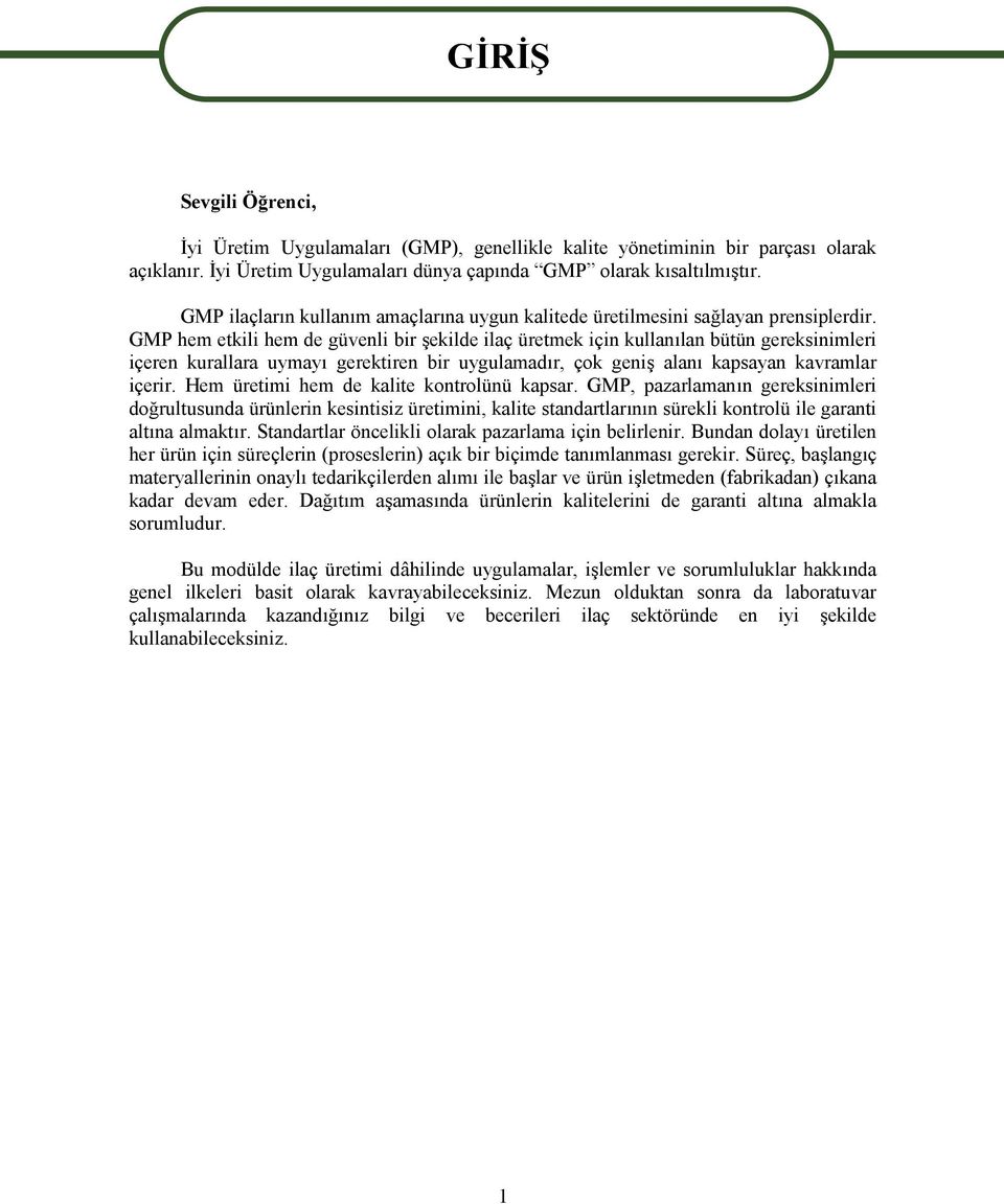 GMP hem etkili hem de güvenli bir şekilde ilaç üretmek için kullanılan bütün gereksinimleri içeren kurallara uymayı gerektiren bir uygulamadır, çok geniş alanı kapsayan kavramlar içerir.