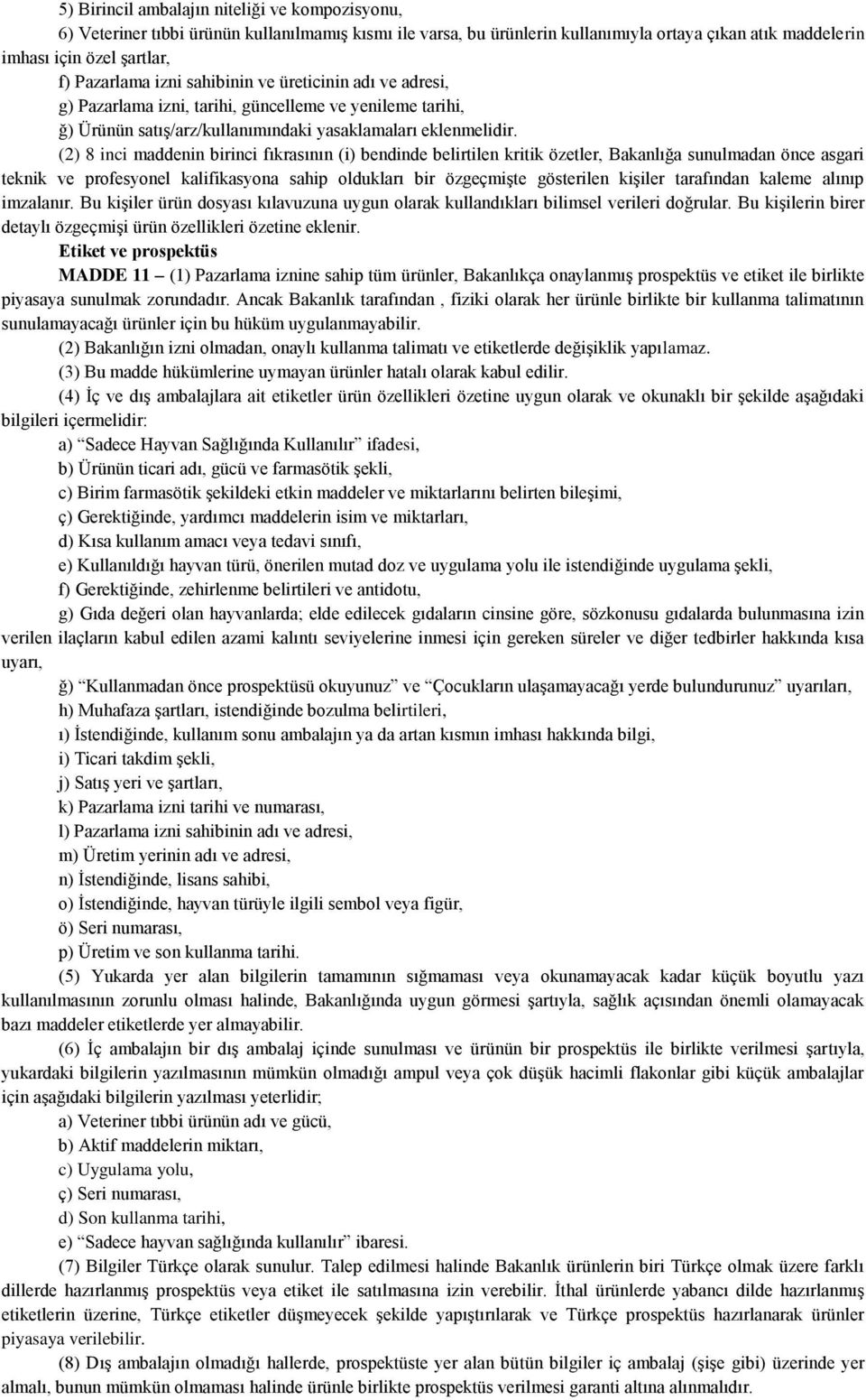 (2) 8 inci maddenin birinci fıkrasının (i) bendinde belirtilen kritik özetler, Bakanlığa sunulmadan önce asgari teknik ve profesyonel kalifikasyona sahip oldukları bir özgeçmişte gösterilen kişiler