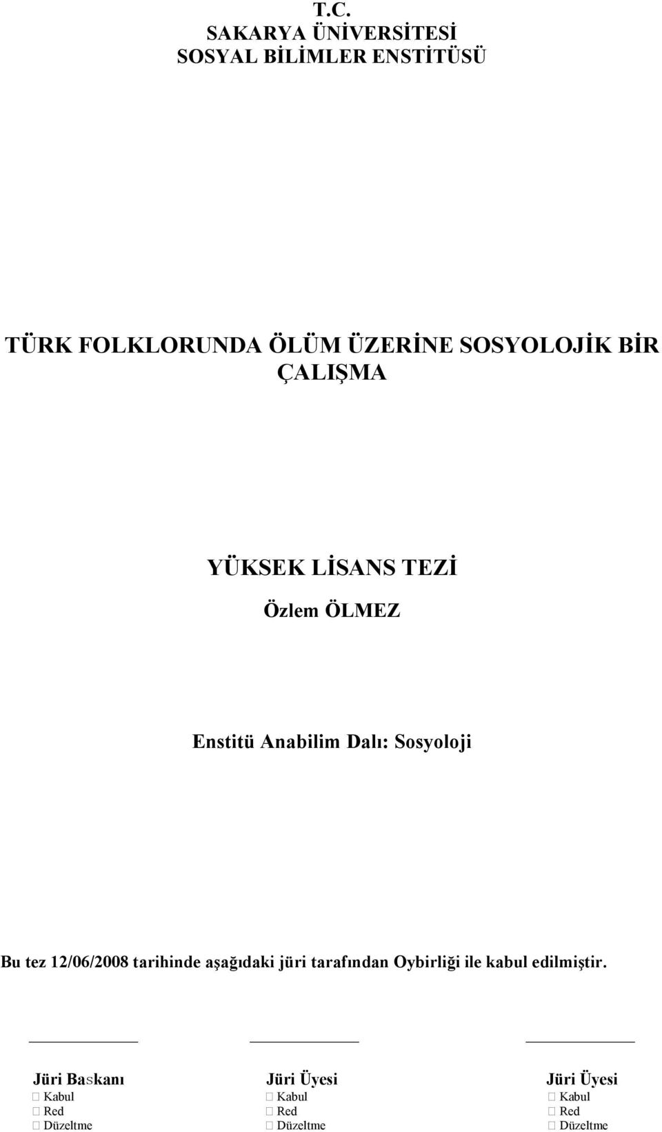 Bu tez 12/06/2008 tarihinde aşağıdaki jüri tarafından Oybirliği ile kabul edilmiştir.