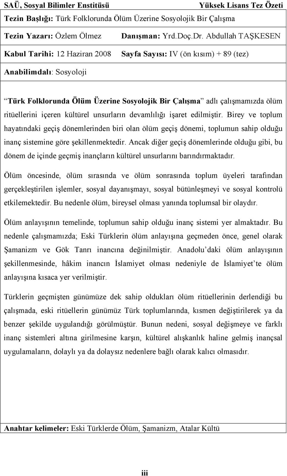 devamlılığı işaret edilmiştir. Birey ve toplum hayatındaki geçiş dönemlerinden biri olan ölüm geçiş dönemi, toplumun sahip olduğu inanç sistemine göre şekillenmektedir.