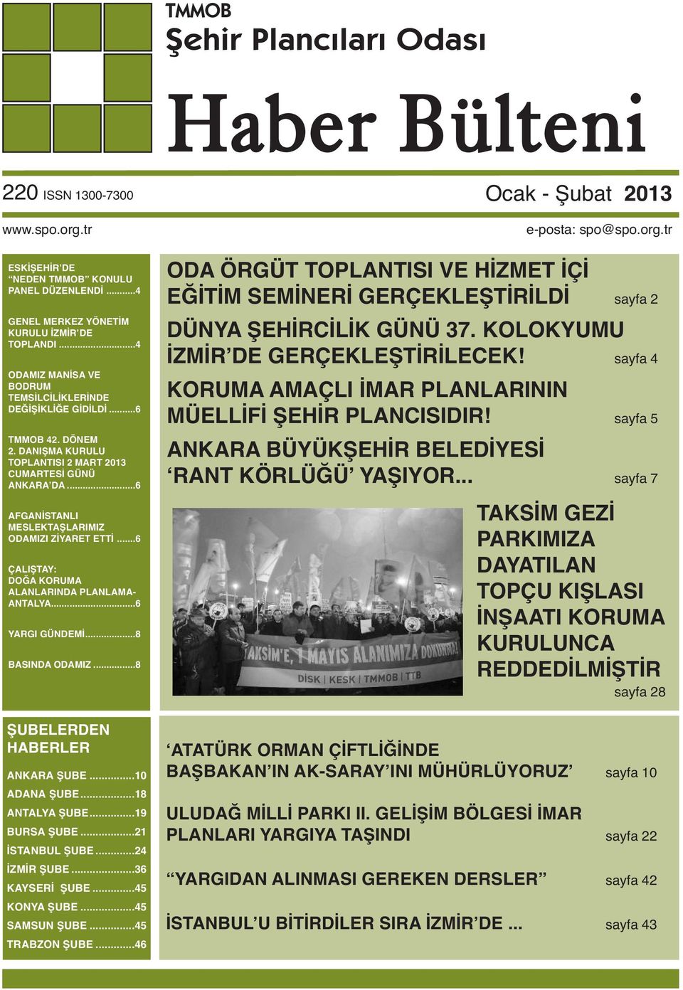 ..6 AFGANİSTANLI MESLEKTAŞLARIMIZ ODAMIZI ZİYARET ETTİ...6 ÇALIŞTAY: DOĞA KORUMA ALANLARINDA PLANLAMA- ANTALYA...6 YARGI GÜNDEMİ...8 BASINDA ODAMIZ...8 ŞUBELERDEN HABERLER ANKARA ŞUBE...10 ADANA ŞUBE.