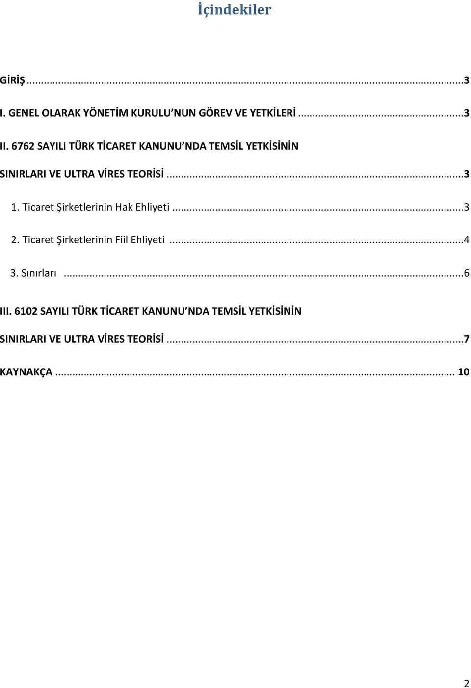 Ticaret Şirketlerinin Hak Ehliyeti...3 2. Ticaret Şirketlerinin Fiil Ehliyeti...4 3. Sınırları.