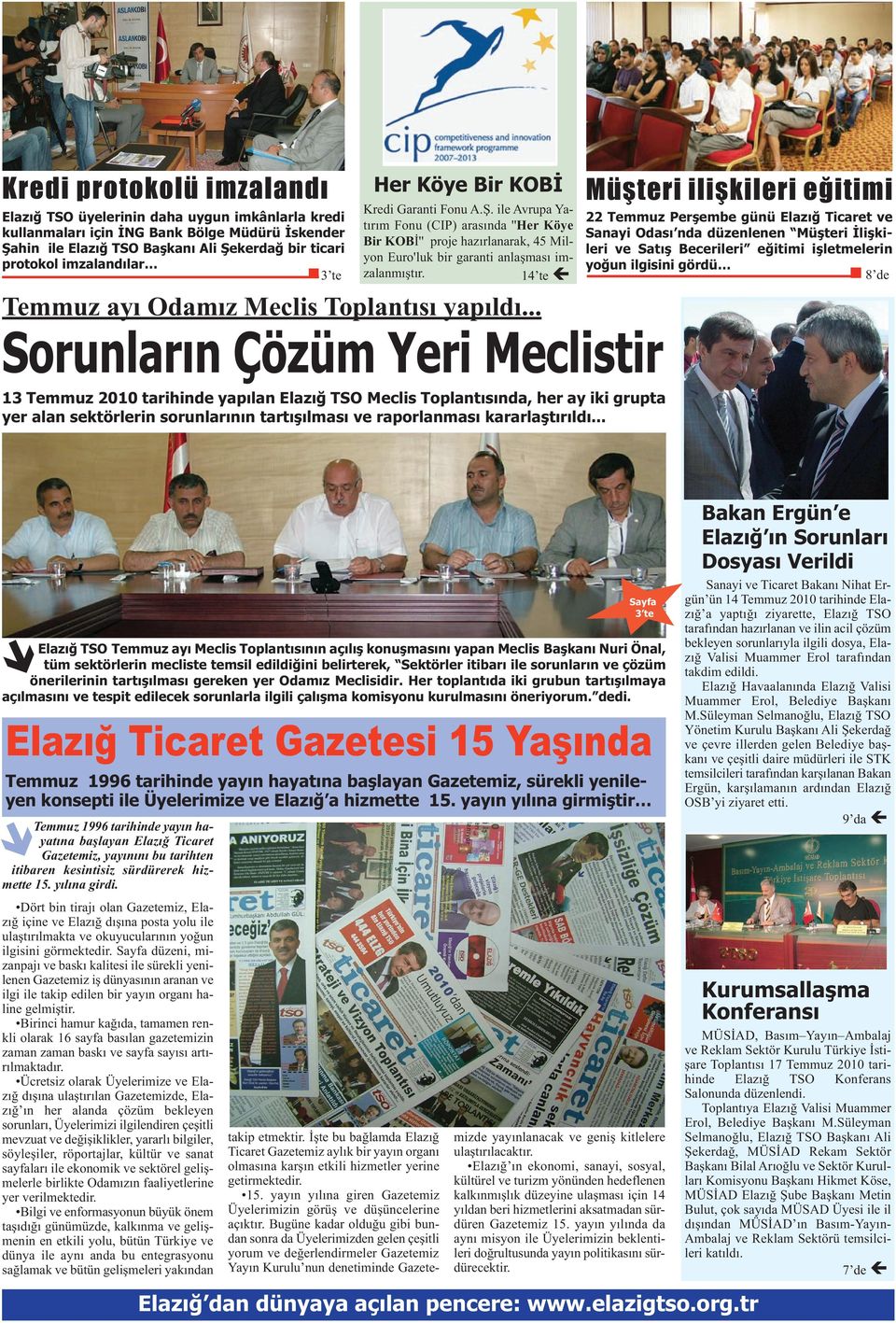 14 te Müşteri ilişkileri eğitimi 22 Temmuz Perşembe günü Ticaret ve Sanayi Odası nda düzenlenen Müşteri İlişkileri ve Satış Becerileri eğitimi işletmelerin yoğun ilgisini gördü 8 de Temmuz ayı Odamız