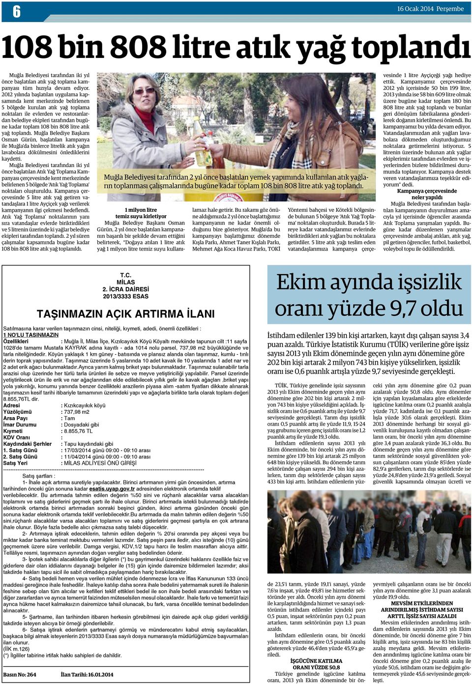 bin 808 litre atık yağ toplandı. Muğla Belediye Başkanı Osman Gürün, başlatılan kampanya ile Muğla da binlerce litrelik atık yağın lavabolara dökülmesini önlediklerini kaydetti.
