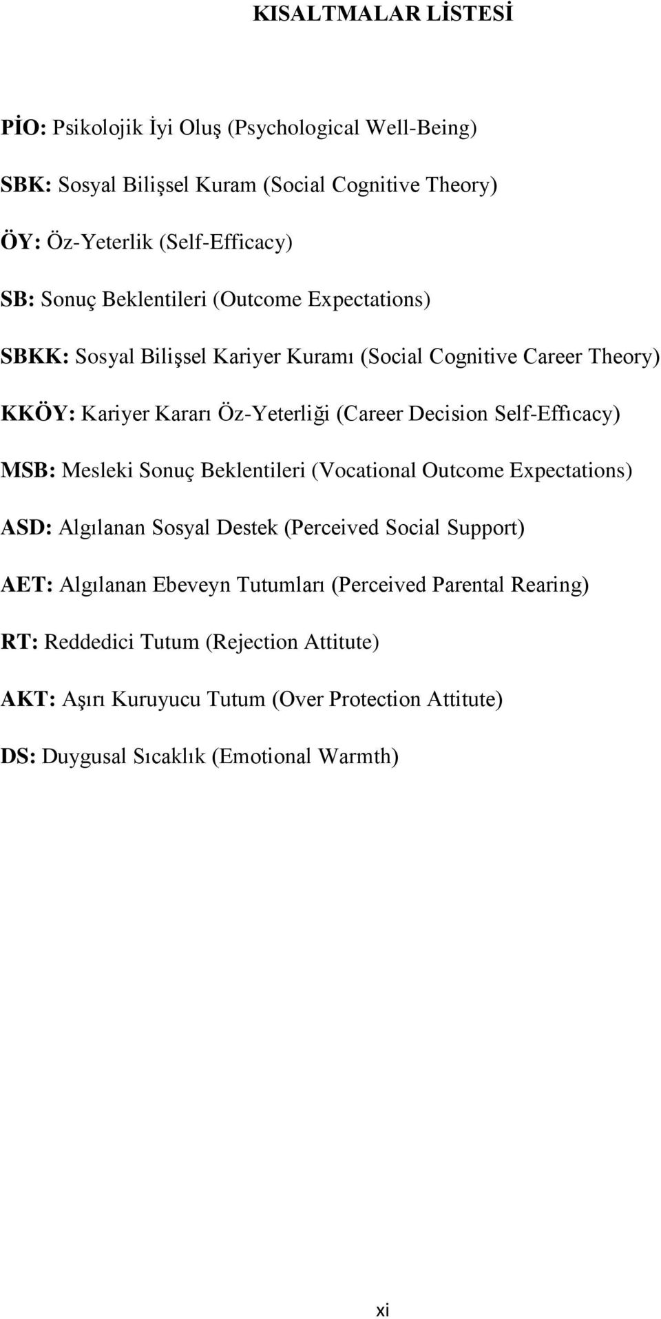 Self-Effıcacy) MSB: Mesleki Sonuç Beklentileri (Vocational Outcome Expectations) ASD: Algılanan Sosyal Destek (Perceived Social Support) AET: Algılanan Ebeveyn