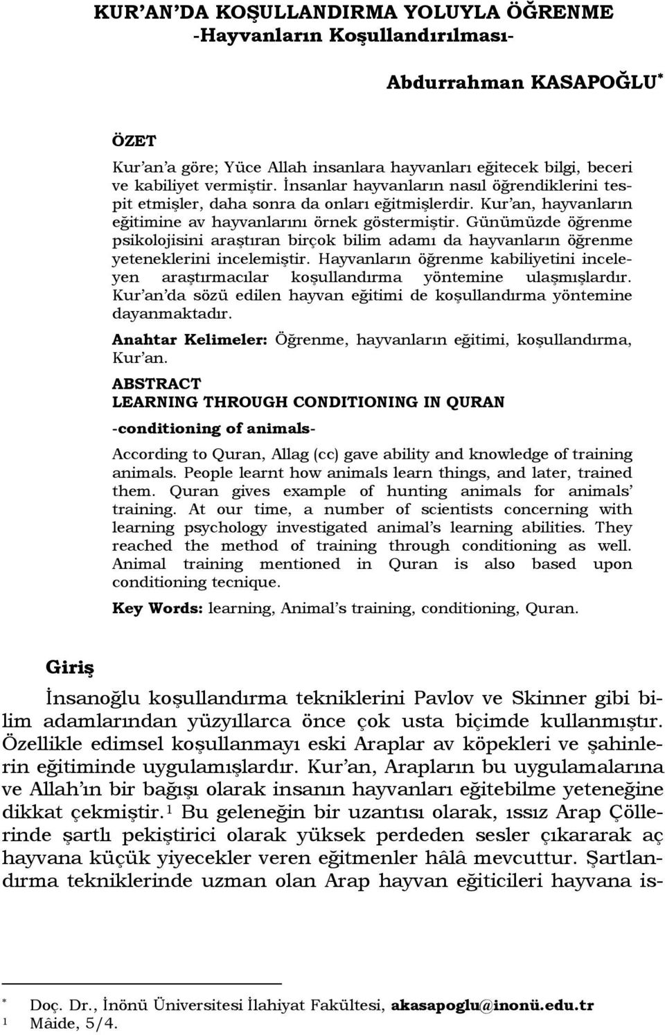 Günümüzde öğrenme psikolojisini araştıran birçok bilim adamı da hayvanların öğrenme yeteneklerini incelemiştir.