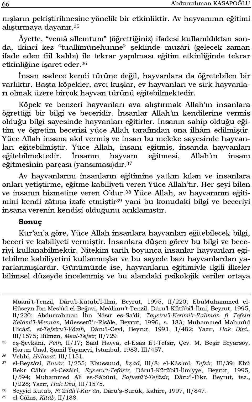 etkinliğine işaret eder. 36 İnsan sadece kendi türüne değil, hayvanlara da öğretebilen bir varlıktır.