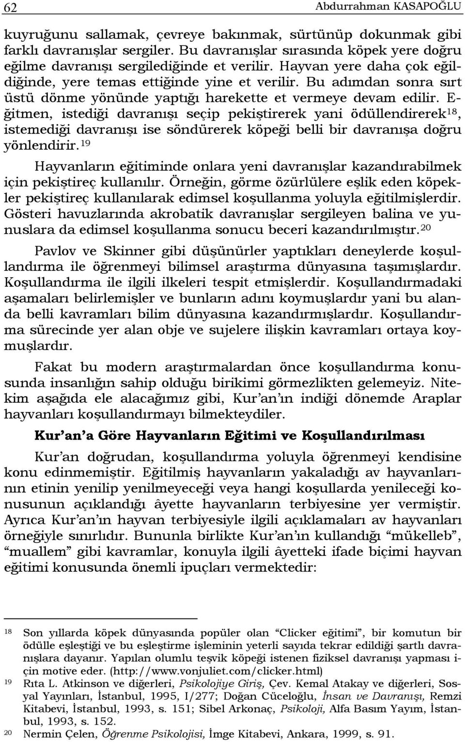 E- ğitmen, istediği davranışı seçip pekiştirerek yani ödüllendirerek 18, istemediği davranışı ise söndürerek köpeği belli bir davranışa doğru yönlendirir.