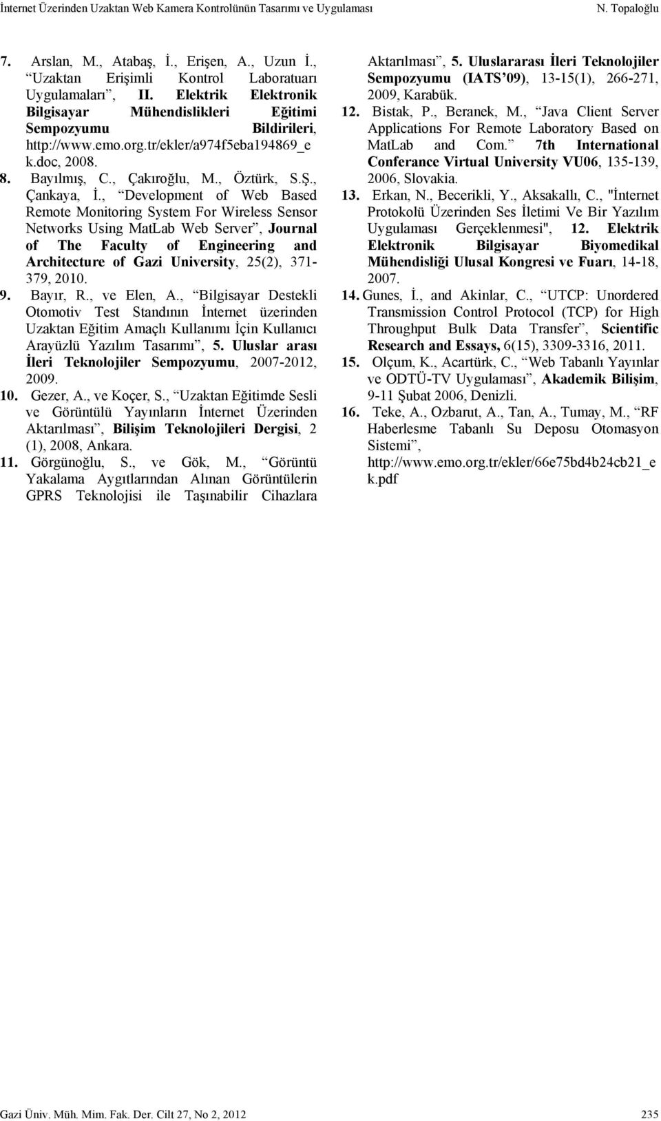 , Development of Web Based Remote Monitoring System For Wireless Sensor Networks Using MatLab Web Server, Journal of The Faculty of Engineering and Architecture of Gazi University, 25(2), 371-379,