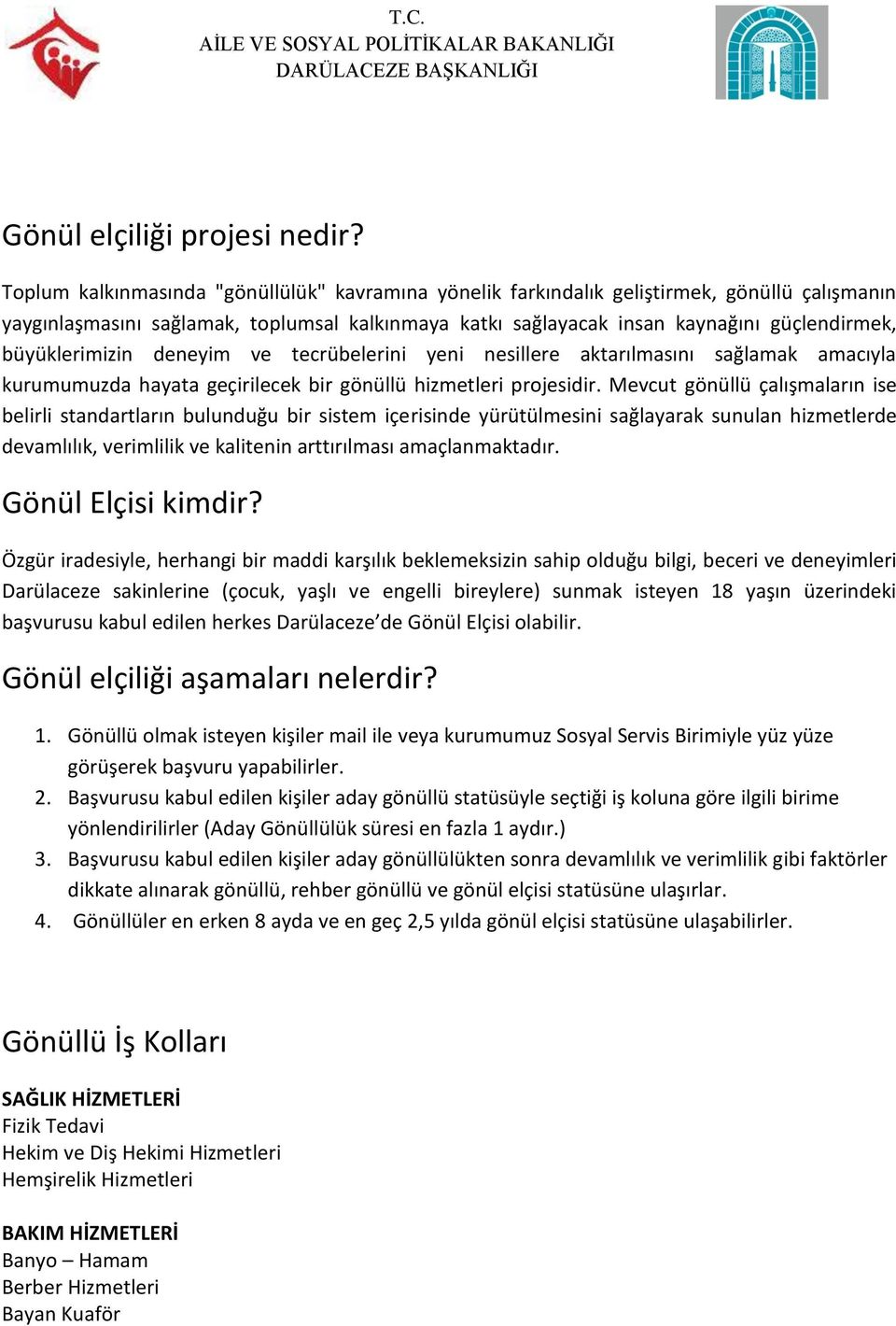 büyüklerimizin deneyim ve tecrübelerini yeni nesillere aktarılmasını sağlamak amacıyla kurumumuzda hayata geçirilecek bir gönüllü hizmetleri projesidir.