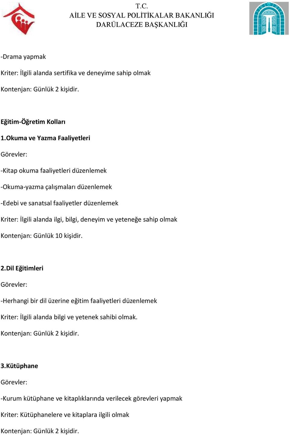 ilgi, bilgi, deneyim ve yeteneğe sahip olmak Kontenjan: Günlük 10 kişidir. 2.