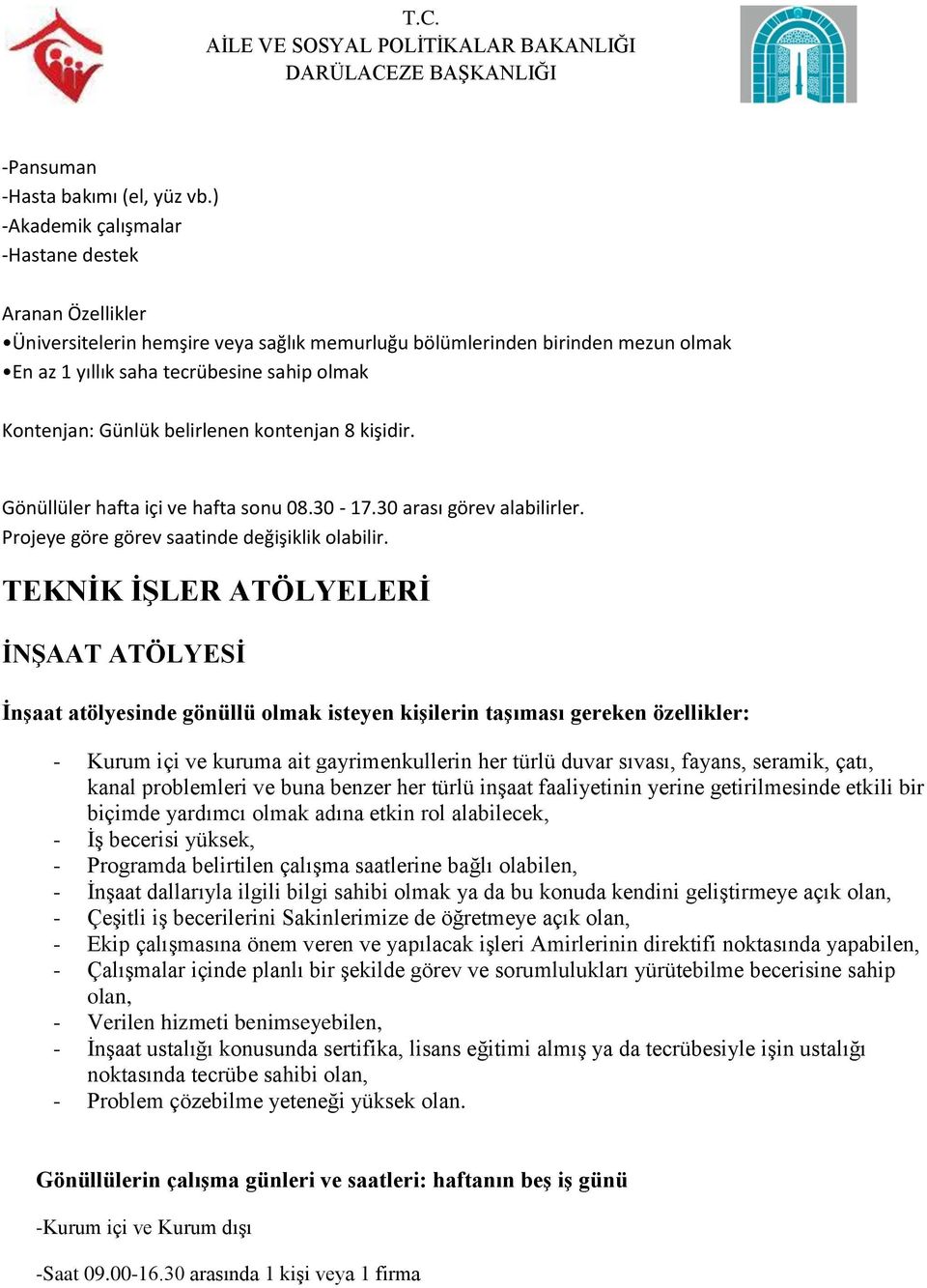 belirlenen kontenjan 8 kişidir. Gönüllüler hafta içi ve hafta sonu 08.30-17.30 arası görev alabilirler. Projeye göre görev saatinde değişiklik olabilir.