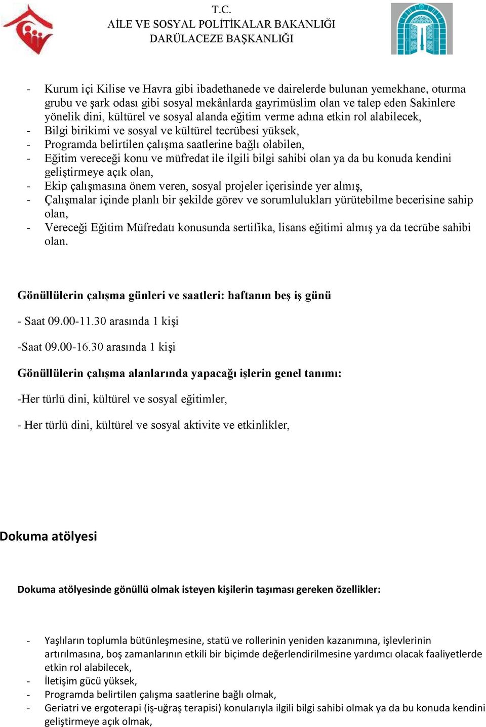 müfredat ile ilgili bilgi sahibi olan ya da bu konuda kendini geliģtirmeye açık olan, - Ekip çalıģmasına önem veren, sosyal projeler içerisinde yer almıģ, - ÇalıĢmalar içinde planlı bir Ģekilde görev