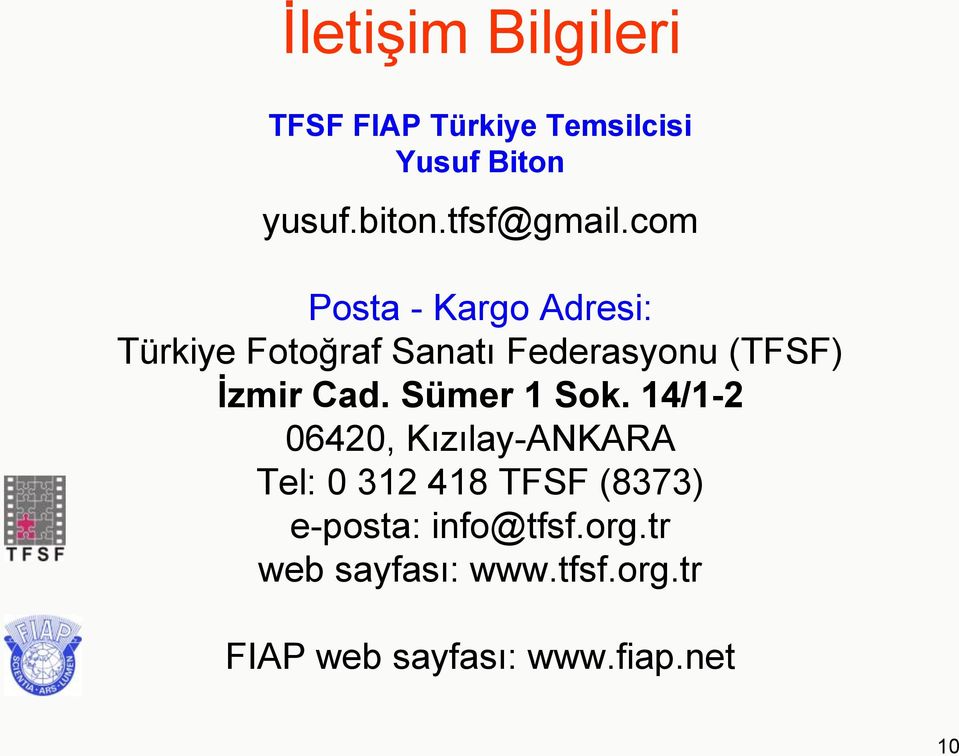com Posta - Kargo Adresi: Türkiye Fotoğraf Sanatı Federasyonu (TFSF) İzmir Cad.