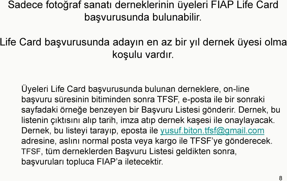 Listesi gönderir. Dernek, bu listenin çıktısını alıp tarih, imza atıp dernek kaşesi ile onaylayacak. Dernek, bu listeyi tarayıp, eposta ile yusuf.biton.tfsf@gmail.