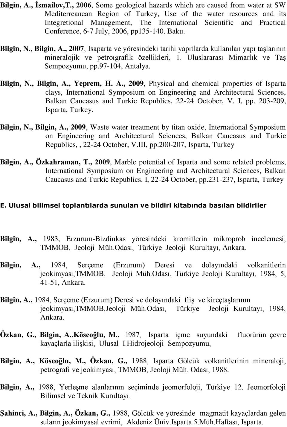 Practical Conference, 6-7 July, 2006, pp135-140. Baku. Bilgin, N., Bilgin, A., 2007, Isaparta ve yöresindeki tarihi yapıtlarda kullanılan yapı taşlarının mineralojik ve petroıgrafik özellikleri, 1.