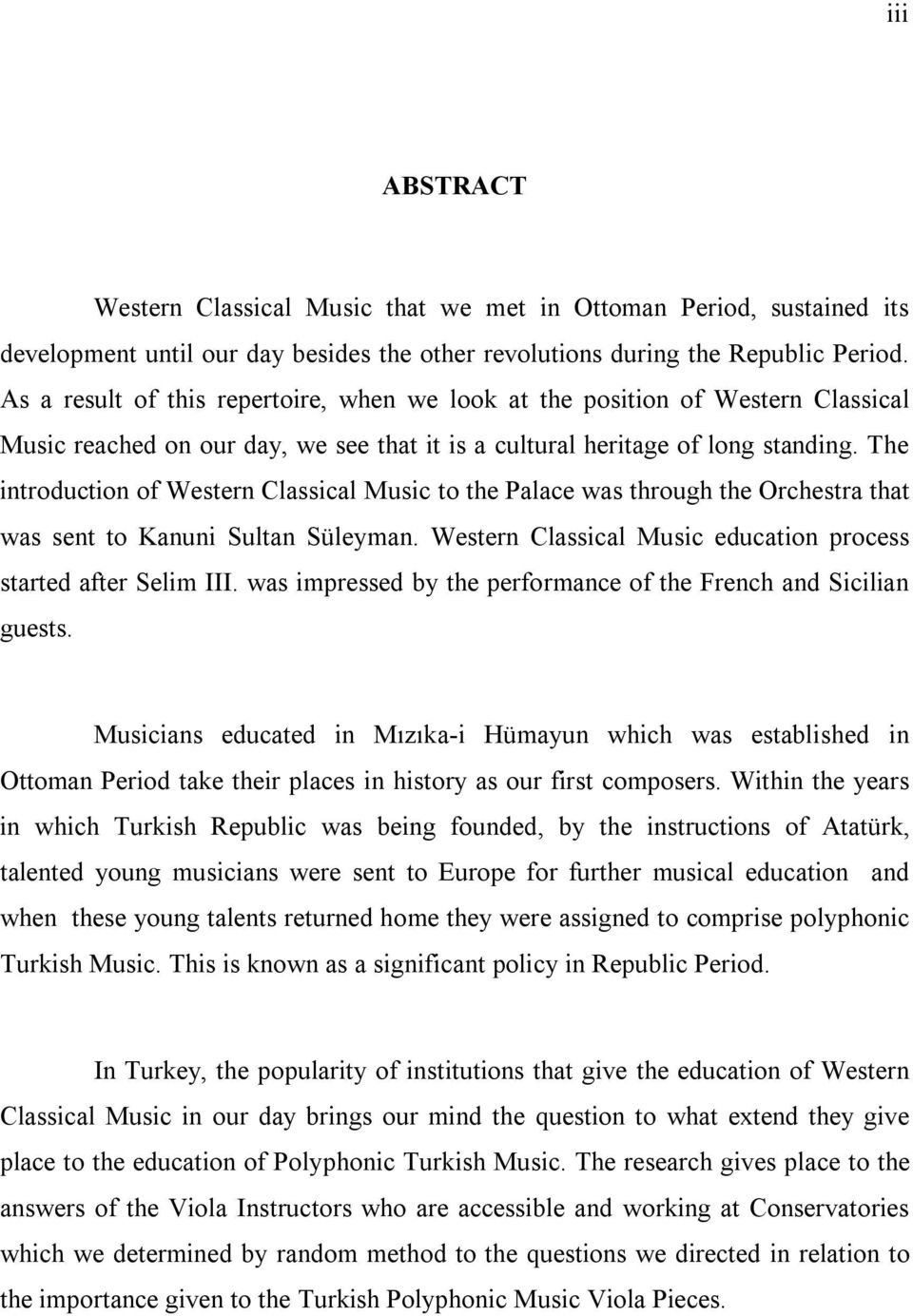 The introduction of Western Classical Music to the Palace was through the Orchestra that was sent to Kanuni Sultan Süleyman. Western Classical Music education process started after Selim III.