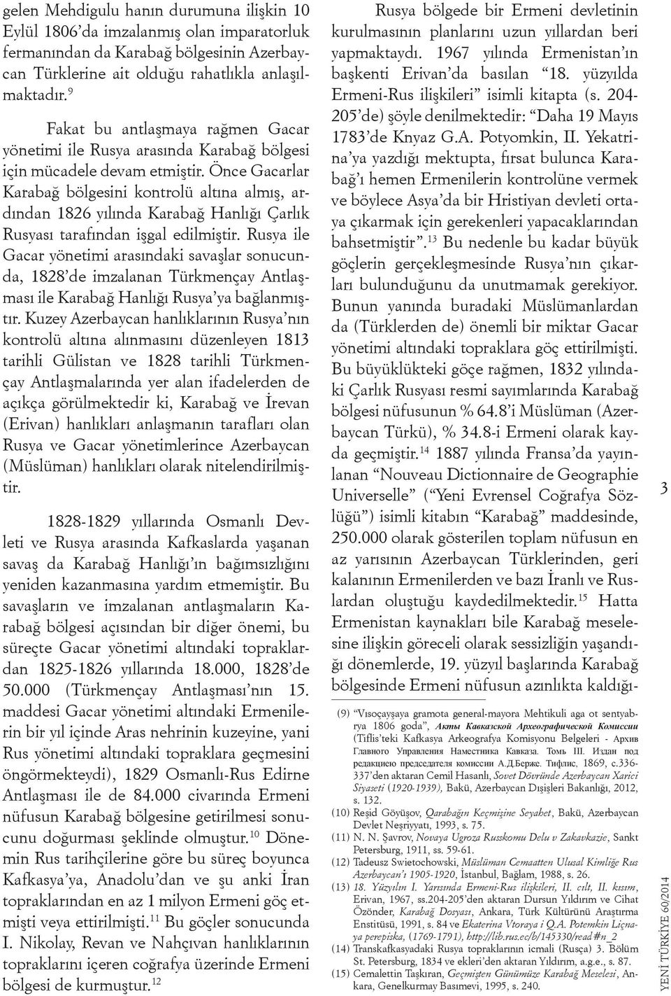 Önce Gacarlar Karabağ bölgesini kontrolü altına almış, ardından 1826 yılında Karabağ Hanlığı Çarlık Rusyası tarafından işgal edilmiştir.