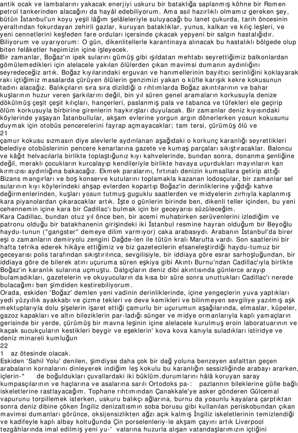 yunus, kalkan ve kılıç leşleri, ve yeni cennetlerini keşfeden fare orduları içersinde çıkacak yepyeni bir salgın hastalığıdır.