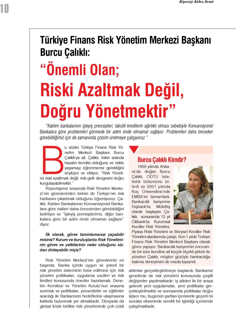 Bu sözler Türkiye Finans Risk Yönetim Merkezi Başkanı Burcu Çalıklı ya ait.