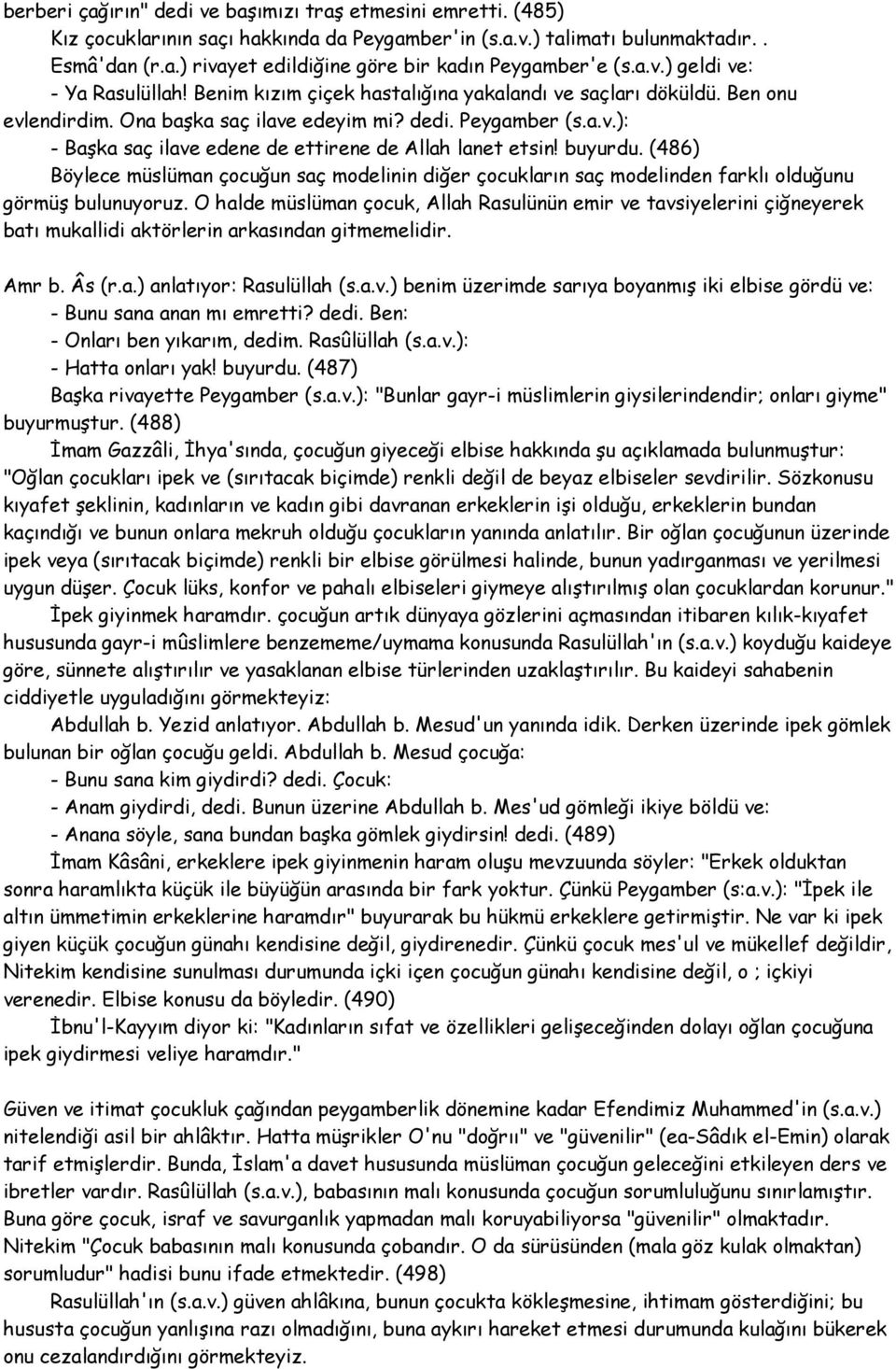 buyurdu. (486) Böylece müslüman çocuğun saç modelinin diğer çocukların saç modelinden farklı olduğunu görmüş bulunuyoruz.