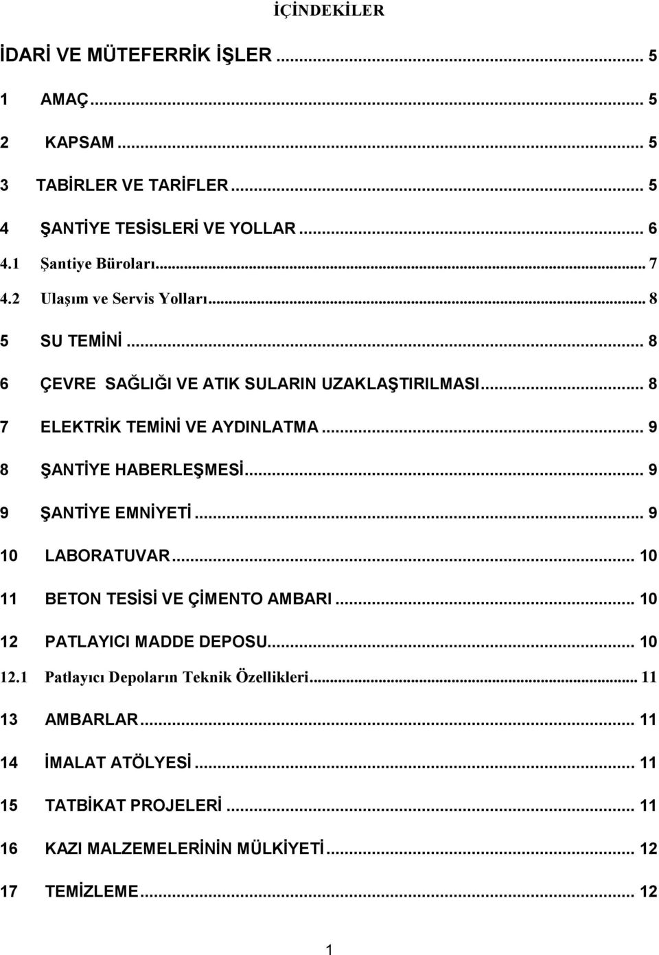 .. 9 8 ŞANTİYE HABERLEŞMESİ... 9 9 ŞANTİYE EMNİYETİ... 9 10 LABORATUVAR... 10 11 BETON TESİSİ VE ÇİMENTO AMBARI... 10 12 