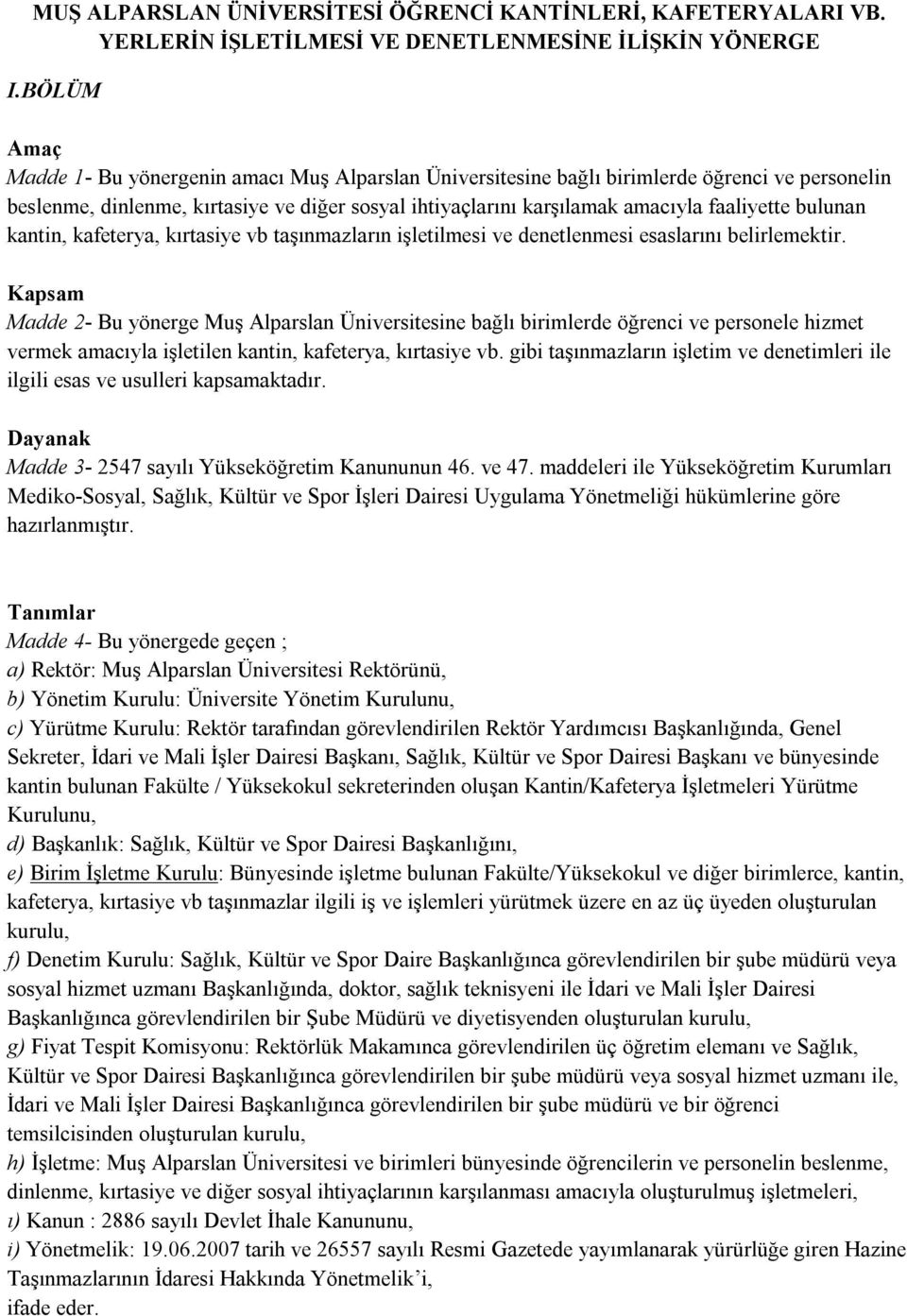 bulunan kantin, kafeterya, kırtasiye vb taşınmazların işletilmesi ve denetlenmesi esaslarını belirlemektir.