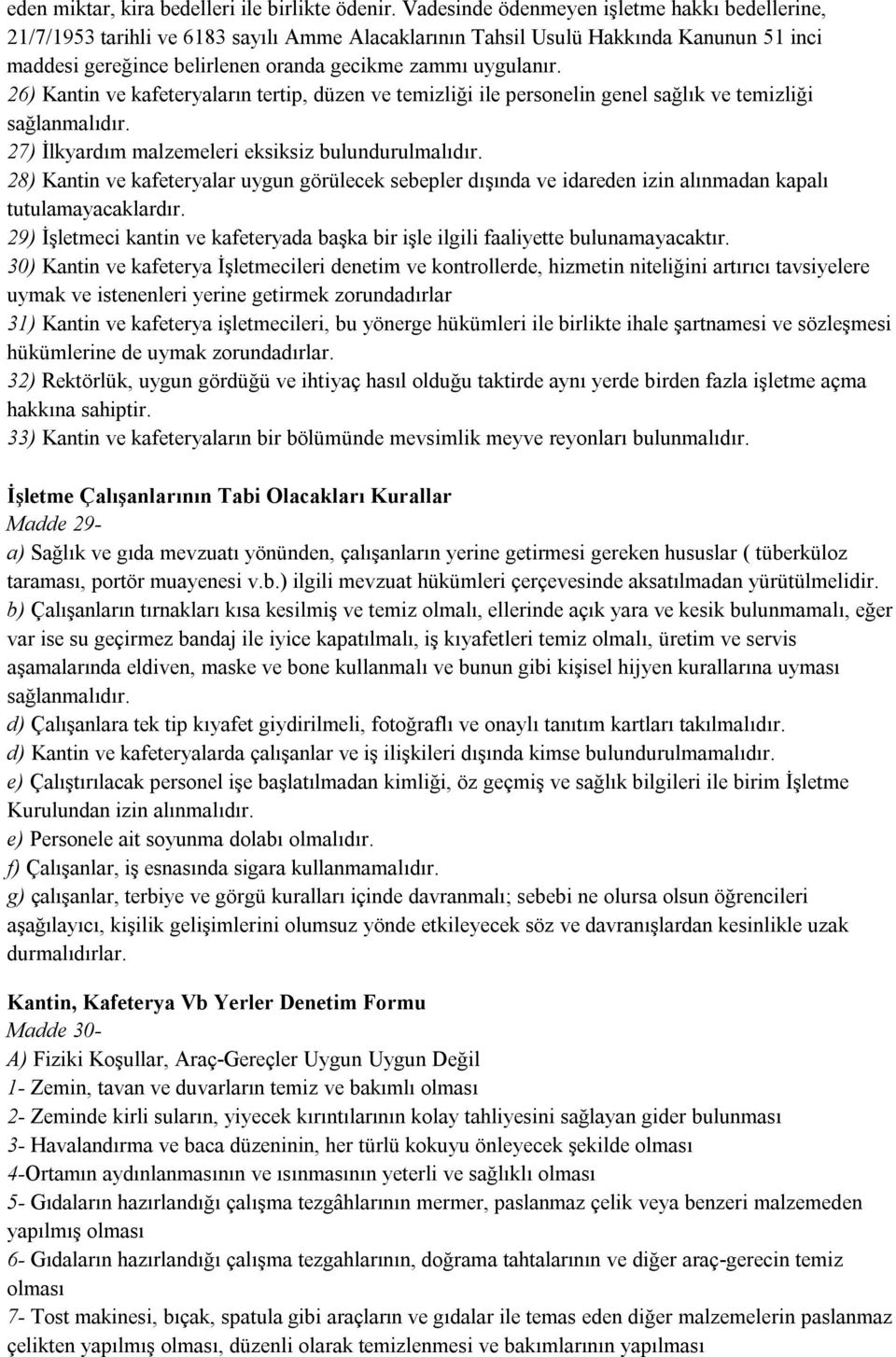 26) Kantin ve kafeteryaların tertip, düzen ve temizliği ile personelin genel sağlık ve temizliği sağlanmalıdır. 27) İlkyardım malzemeleri eksiksiz bulundurulmalıdır.