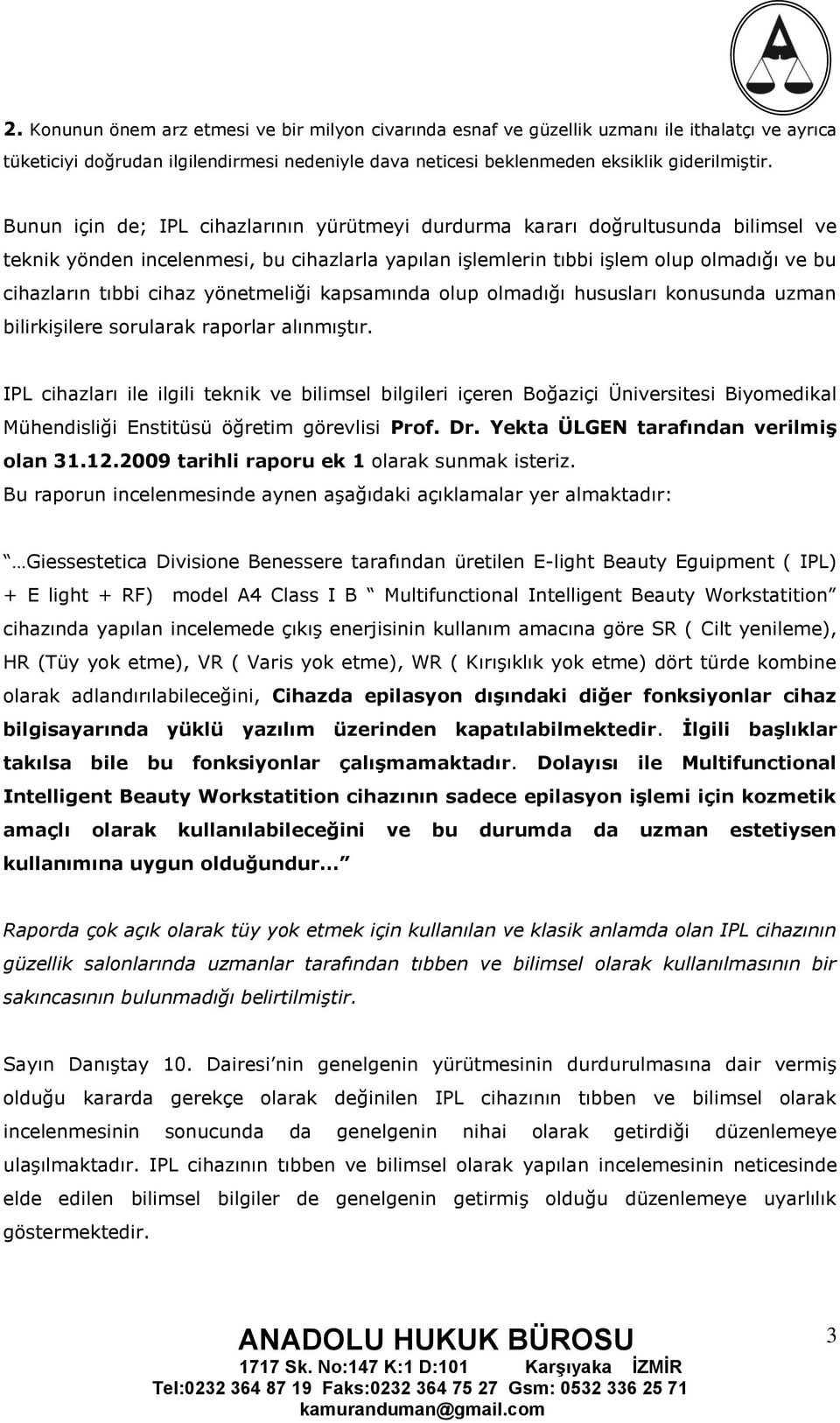 yönetmeliği kapsamında olup olmadığı hususları konusunda uzman bilirkiģilere sorularak raporlar alınmıģtır.