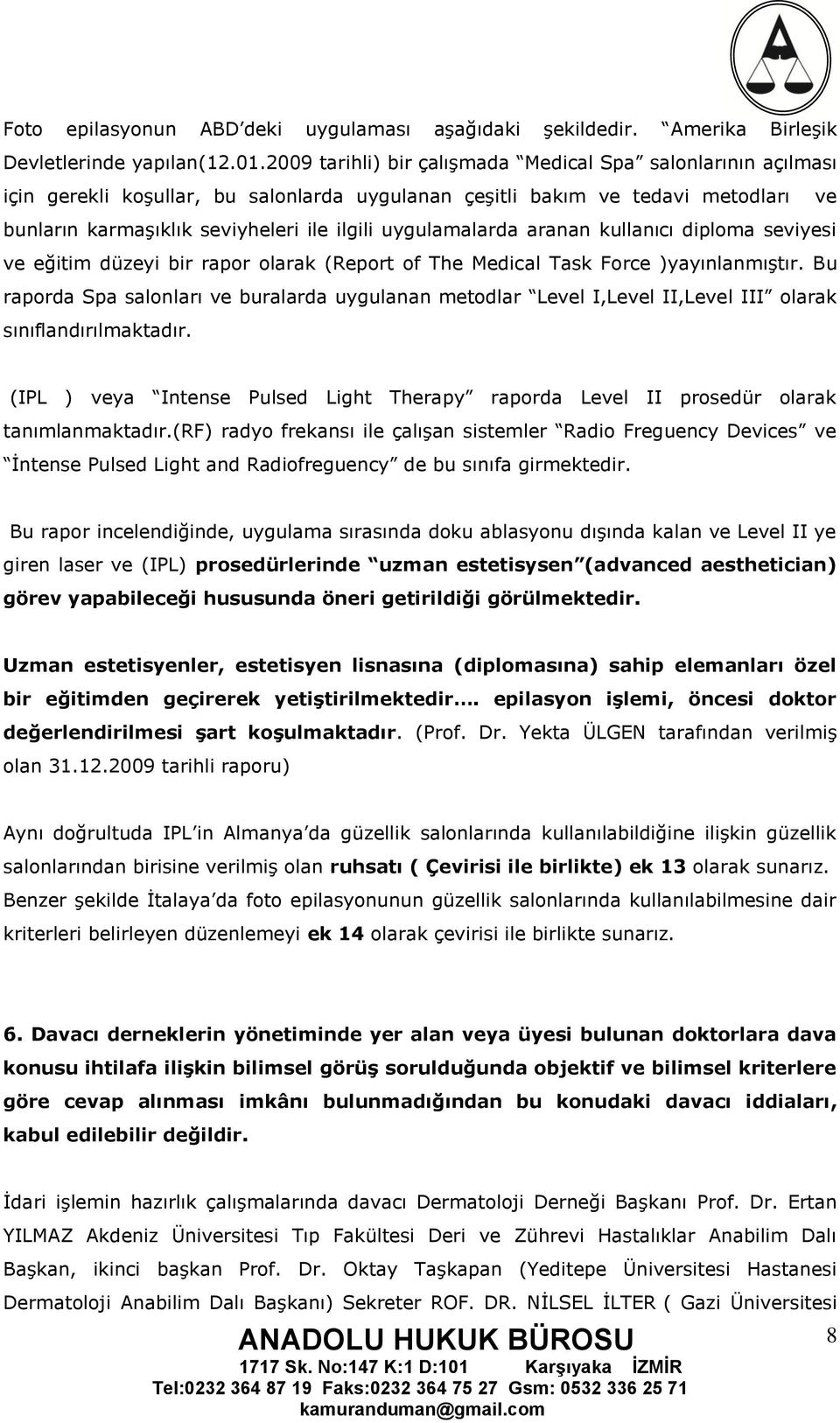 uygulamalarda aranan kullanıcı diploma seviyesi ve eğitim düzeyi bir rapor olarak (Report of The Medical Task Force )yayınlanmıģtır.