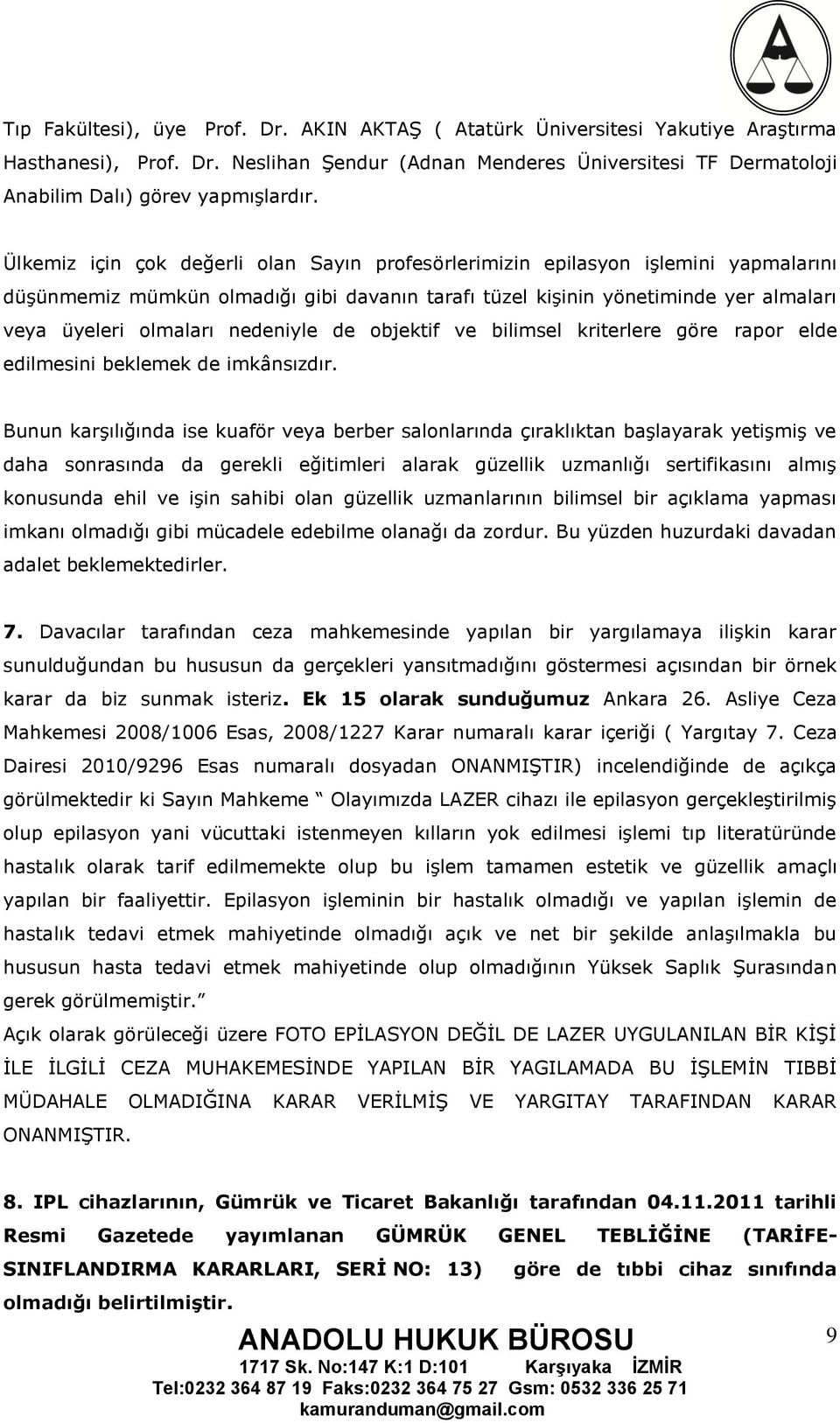 nedeniyle de objektif ve bilimsel kriterlere göre rapor elde edilmesini beklemek de imkânsızdır.