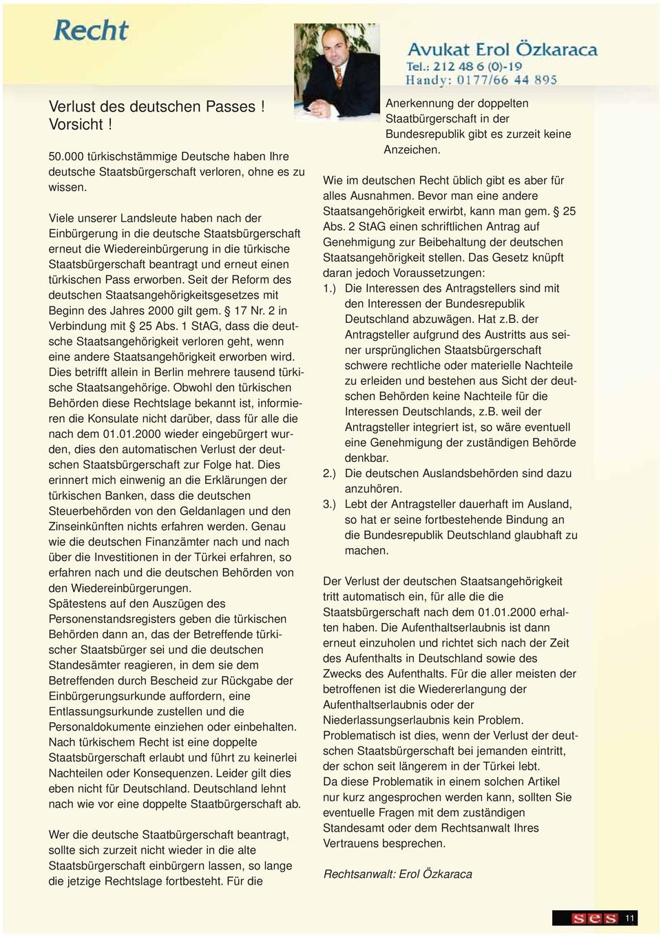 erworben. Seit der Reform des deutschen Staatsangehörigkeitsgesetzes mit Beginn des Jahres 2000 gilt gem. 17 Nr. 2 in Verbindung mit 25 Abs.