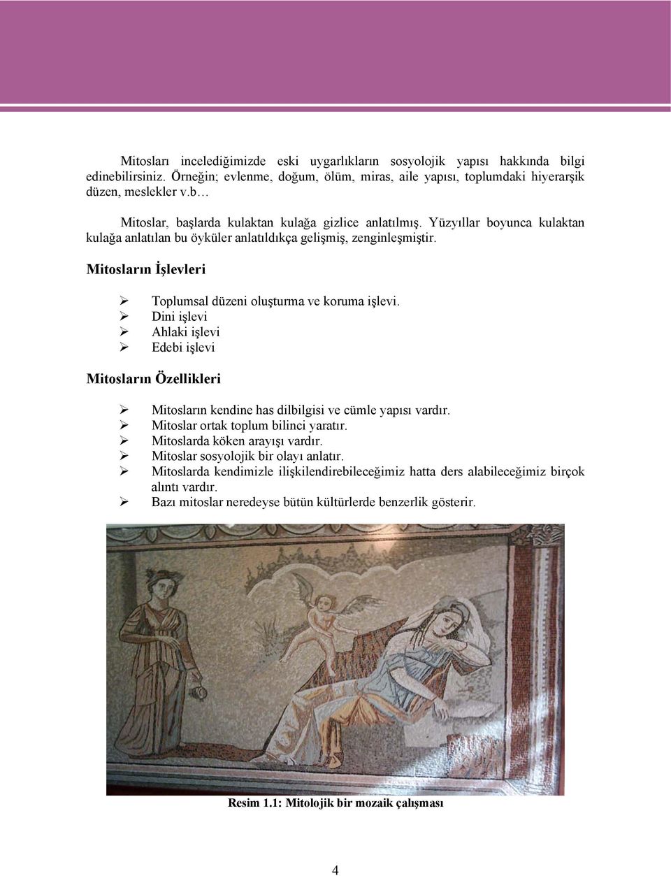 Mitosların İşlevleri Toplumsal düzeni oluşturma ve koruma işlevi. Dini işlevi Ahlaki işlevi Edebi işlevi Mitosların Özellikleri Mitosların kendine has dilbilgisi ve cümle yapısı vardır.