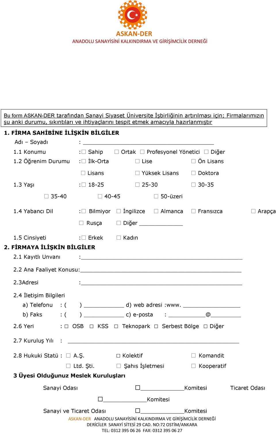 3 Yaşı : 18-25 25-30 30-35 35-40 40-45 50-üzeri 1.4 Yabancı Dil : Bilmiyor İngilizce Almanca Fransızca Arapça Rusça Diğer 1.5 Cinsiyeti : Erkek Kadın 2. FİRMAYA İLİŞKİN BİLGİLER 2.